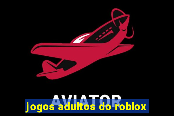 jogos adultos do roblox